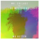 Mr. Collage & DJ Mysterons - Mo Better (feat. DJ Mysterons)