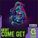 Mewt - Come Get!