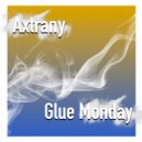 Axtrany - Glue Monday
