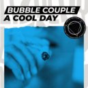 Bubble Couple - A Cool Day