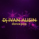 DJ IVAN ALISIN - Dance-Pop