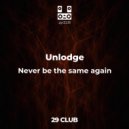 Unlodge - Never be the same again