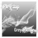 Pleystop - Grey Escape
