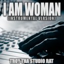 Troy Tha Studio Rat - I Am Woman (Originally Performed by Emmy Meli)