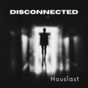 Houslast - Disconnected life