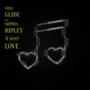 Tom Glide & Sophia Ripley - A Deep Love (feat. Sophia Ripley)