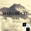 Madame Gel - Troll