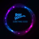 Ryan Housewell - Something Good