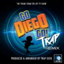 Trap Geek - Go Diego Go! Main Theme (From