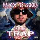 MAXXJAMEZ - Max is Good in the Trap