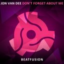 Jon Van Dee - Don't Forget About Me