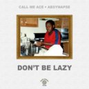 Call Me Ace & AbSynapse - DON'T BE LAZY