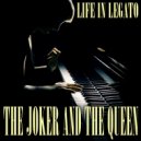 Life In Legato - The Joker And The Queen