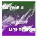 Cornelia Britt - Large Mushroom