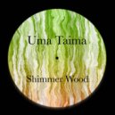 Uma Taima - Shimmer Wood