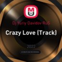 Dj Yuriy Davidov RuS - Crazy Love