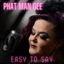 Phat Man Dee - Easy to Say