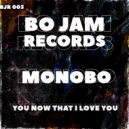 Monobo - You Now That I Love You