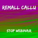Remall Callu - Stop Webinair