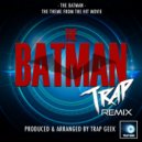 Trap Geek - The Batman Main Theme (From "The Batman")
