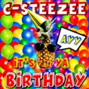 C-Steezee - Ayy It's Ya Birthday