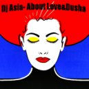 Dj Asia - About Love&Dusha