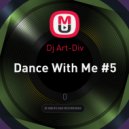 Dj Art-Div - Dance With Me #5