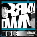 BRKN DWN - Do Or Die
