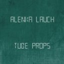 Alenka Lauch - Tube Props