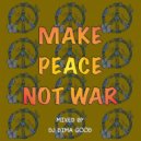 Dj Dima Good - Make Peace Not War mixed by Dj Dima Good