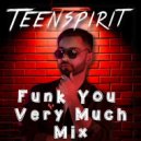 Teenspirit - Funk You Very Much Mix