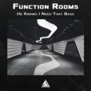 Function Rooms - He Knows I Need That Bass