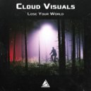 Cloud Visuals - Lose Your World