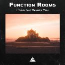 Function Rooms - I Said She Wants You