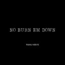 Rianu Keevs - No Burn Em Down
