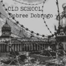 Dobree Dobrogo - Old School