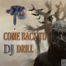 DJ DRILL - COME BACK TO DRILL