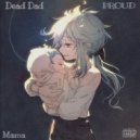 Dead Dad & PROUD - Мама