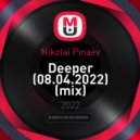 Nikolai Pinaev - Deeper (08.04.2022)
