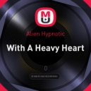 Alien Hypnotic - With A Heavy Heart