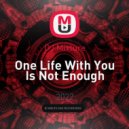 DJ Mixture - One Life With You Is Not Enough