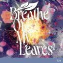Breathe Of My Leaves - Lifted Into The Glimmer