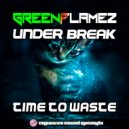 Greenflamez & Under Break - Time To Waste