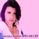 Francesca Martini - Spin Me Off