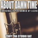 Troy Tha Studio Rat - About Damm Time (Originally Performed by Lizzo)