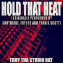 Troy Tha Studio Rat - Hold That Heat (Originally Performed by Southside, Future and Travis Scott)