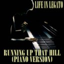 Life In Legato - Running Up That Hill (A Happier Song)