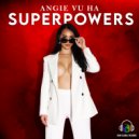 Angie Vu Ha - SUPERPOWERS