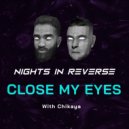 Nights In Reverse, Chikaya - Close My Eyes