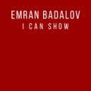 Emran Badalov - I Can Show